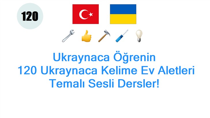 Ukraynaca Öğrenin: 120 Ukraynaca Kelime Ev Aletleri Temalı Sesli Dersler!